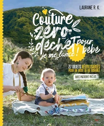 Couture zéro déchet pour bébé, je me lance ! - 27 objets réutilisables pour un mode de vie durable