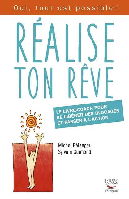 Réalise ton rêve - Le livre-coach pour se libérer des blocages et passer à l'action - Michel Bélanger, Sylvain Guimond - Thierry Souccar Éditions