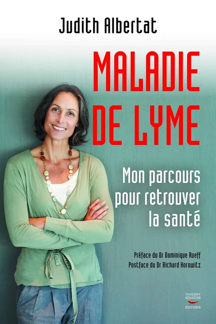 La Maladie de Lyme - Mon parcours pour retrouver la santé - Judith Albertat, Richard Horowitz - Thierry Souccar Éditions