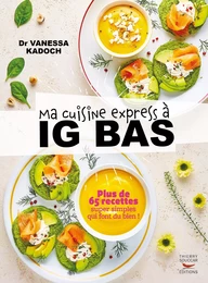 Ma cuisine express à IG bas - Plus de 65 recettes super simples qui font du bien !