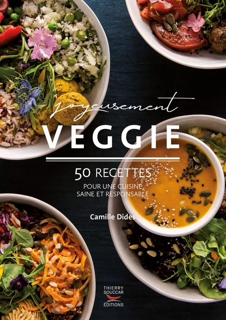 Joyeusement veggie - 50 recettes pour une cuisine saine et responsable - Camille Dides - Thierry Souccar Éditions