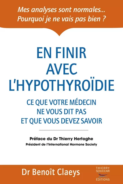 En finir avec l'hypothyroïdie - Ce que votre médecin ne vous dit pas et que vous devriez savoir - Benoît Claeys - Thierry Souccar Éditions