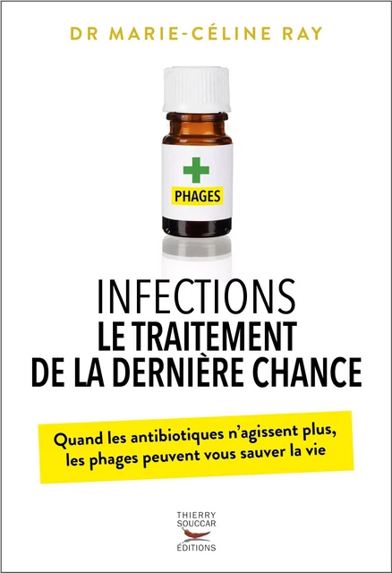 Infections - Le traitement de la dernière chance - Marie-Céline Ray - Thierry Souccar Éditions