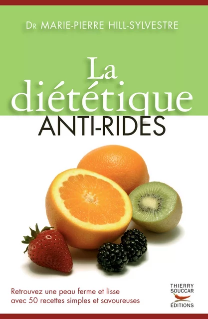 La Diététique anti-rides - Marie-Pierre Hill-Sylvestre - Thierry Souccar Éditions