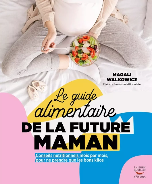 Le Guide alimentaire de la future maman - Magali Walkowicz - Thierry Souccar Éditions