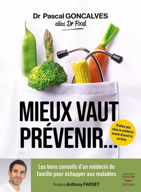 Mieux vaut prévenir - Les bons conseils d'un médecin de famille pour échapper aux maladies - Pascal Goncalves - Thierry Souccar Éditions