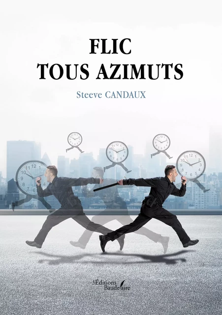 Flic tous azimuts - Steeve Candaux - Éditions Baudelaire