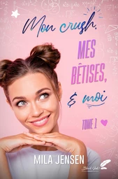 Mon crush, mes bêtises et moi ! Tome 1