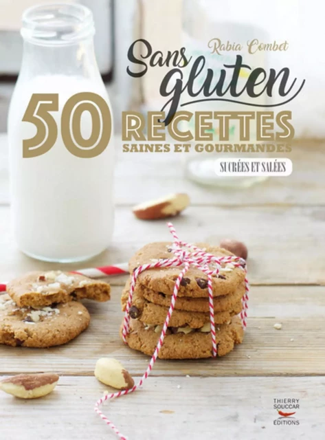 Sans gluten - 50 recettes saines et gourmandes salées et sucrées - Rabia Combet - Thierry Souccar Éditions