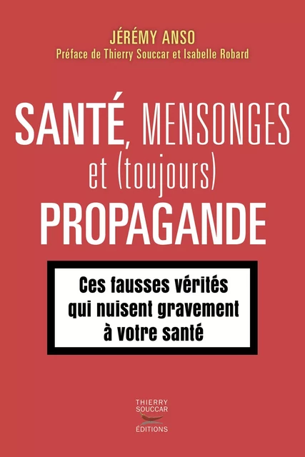 Santé, mensonges et (toujours) propagande - Jérémy Anso - Thierry Souccar Éditions