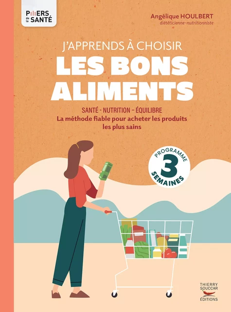 J'apprends à choisir les bons aliments - Angélique Houlbert - Thierry Souccar Éditions