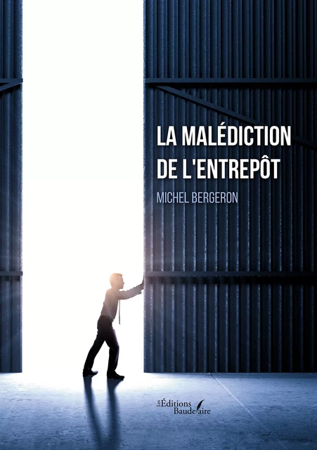 La malédiction de l'entrepôt - Bergeron Michel - Éditions Baudelaire