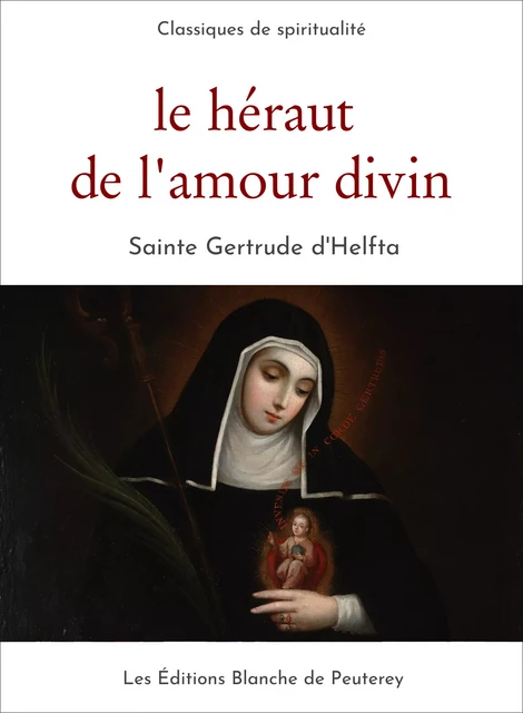 Le héraut de l'amour divin - Sainte Gertrude d'Helfta - Les Editions Blanche de Peuterey