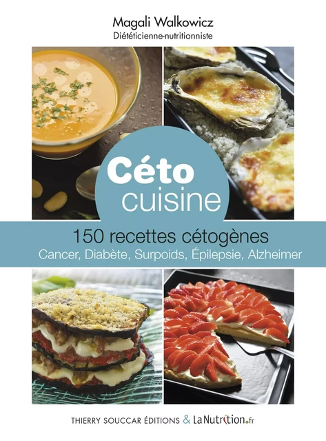 Céto cuisine - 150 recettes cétogènes - Magali Walkowicz - Thierry Souccar Éditions