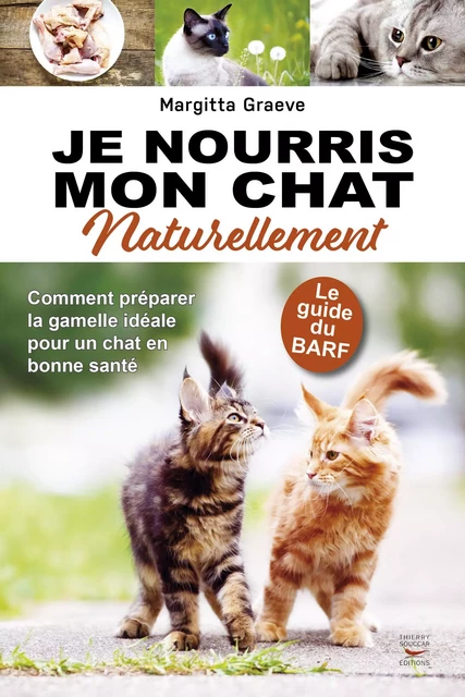 Je nourris mon chat naturellement - Le guide du Barf - Margitta Graeve - Thierry Souccar Éditions