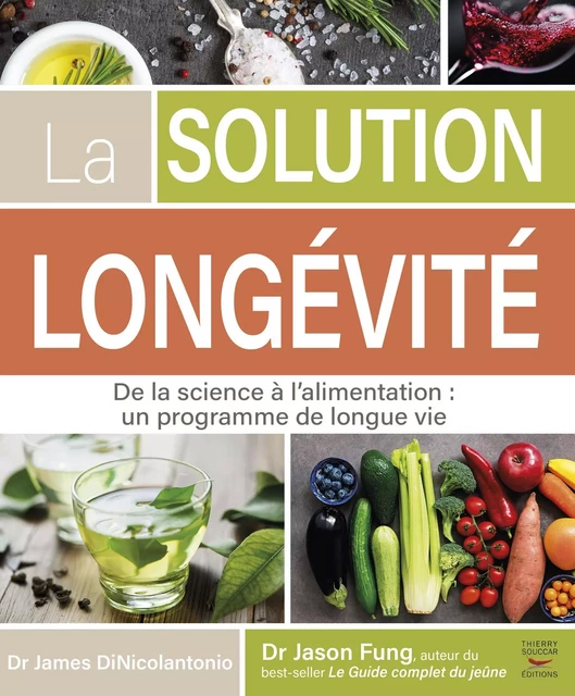 La solution Longévité - James Dinicolantonio, Jason Fung - Thierry Souccar Éditions