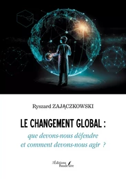 Le changement global : que devons-nous défendre et comment devons-nous agir  ?