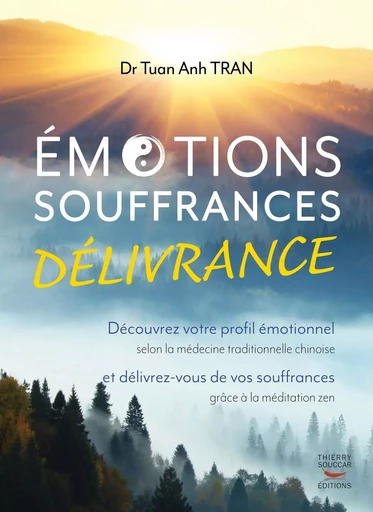 Émotions, souffrances, délivrance - Découvrez votre profil émotionnel - Tuan Anh Tran - Thierry Souccar Éditions