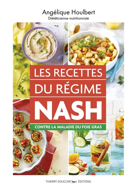 Les recettes du régime NASH contre la maladie du foie gras - Angélique Houlbert - Thierry Souccar Éditions