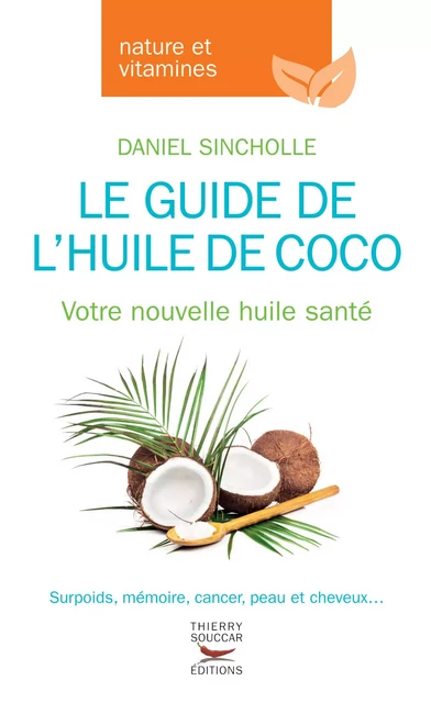 Le guide de l'huile de coco - Votre nouvelle huile santé - Daniel Sincholle - Thierry Souccar Éditions