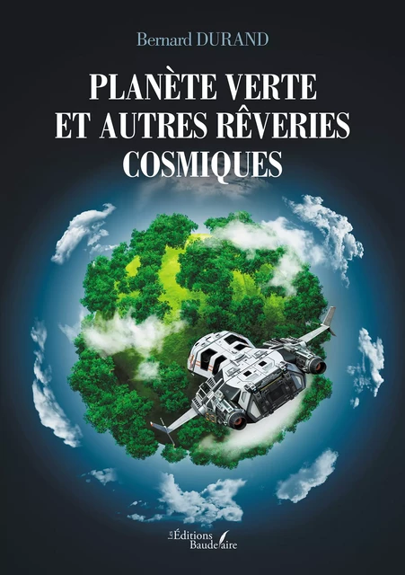 Planète verte et autres rêveries cosmiques - Durand Bernard - Éditions Baudelaire