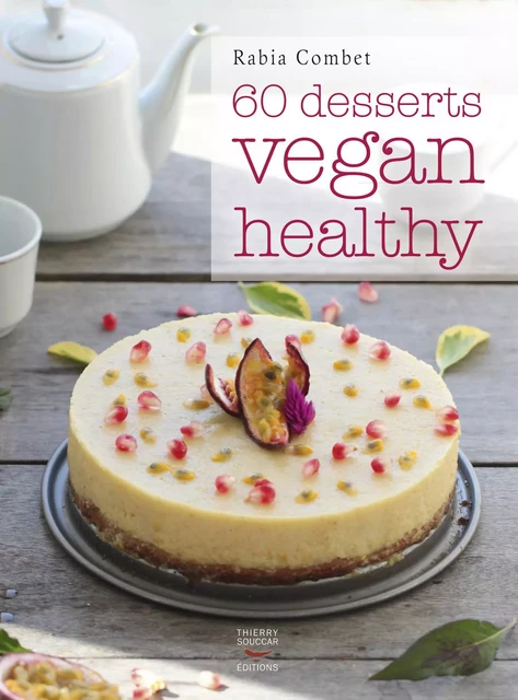 60 desserts vegan healthy - Rabia Combet - Thierry Souccar Éditions