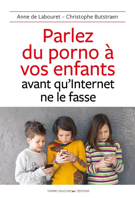 Parlez du porno à vos enfants avant qu'Internet ne le fasse - Christophe Butstraen, Anne de Labouret - Thierry Souccar Éditions