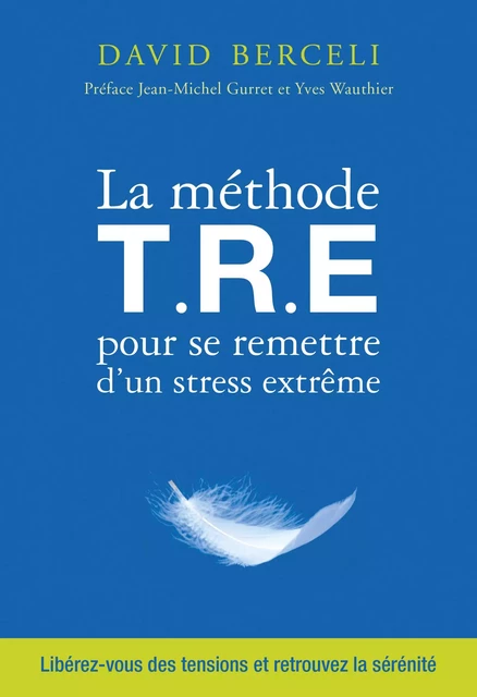 La méthode T.R.E pour se remettre d'un stress extrême - David Berceli - Thierry Souccar Éditions