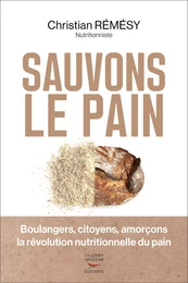 Sauvons le pain - Boulangers, citoyens, amorçons la révolution nutritionnelle du pain