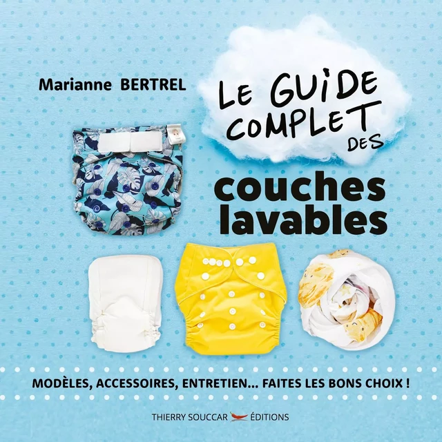 Le guide complet des couches lavables - Marianne Bertrel - Thierry Souccar Éditions