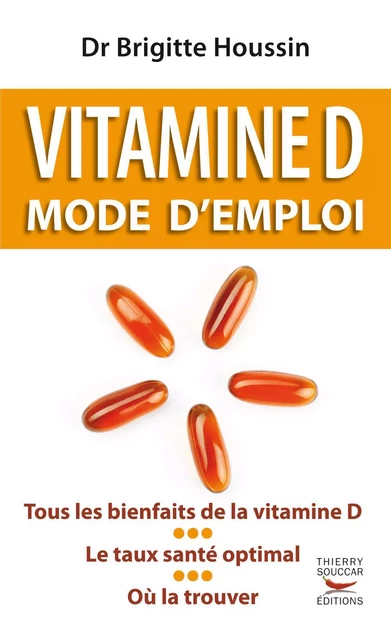 Vitamine D. Mode d'emploi - Brigitte Houssin - Thierry Souccar Éditions