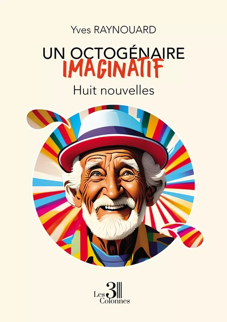 Un octogénaire imaginatif - Huit nouvelles - Yves Raynouard - Éditions les 3 colonnes