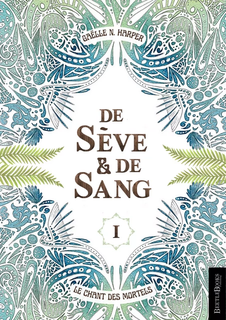 De Sève & De Sang 1 - Gaëlle N. Harper - BeetleBooks Publishing