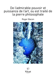 De l'admirable pouvoir et puissance de l'art, où est traité de la pierre philosophale