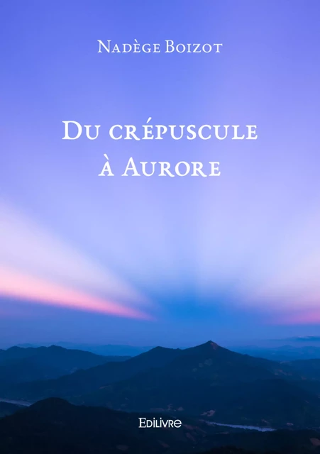 Du crépuscule à Aurore - Nadège Boizot - Editions Edilivre