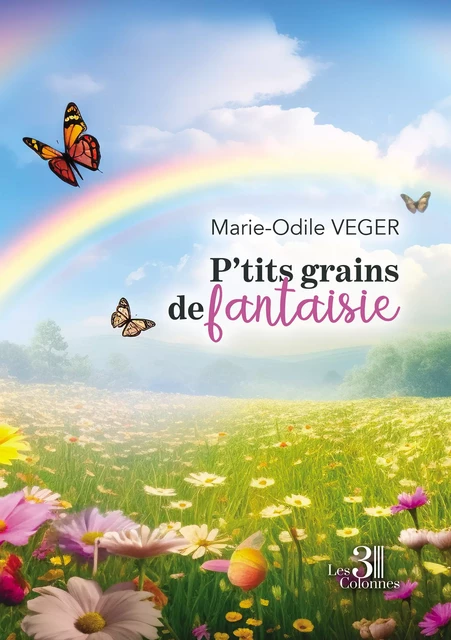 P'tits grains de fantaisie - Marie-Odile Veger - Éditions les 3 colonnes