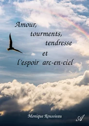 Amour, tourments, tendresse et l'espoir arc-en-ciel