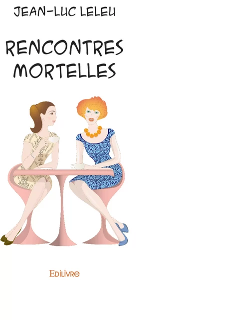 Rencontres mortelles - Jean-Luc Leleu - Editions Edilivre