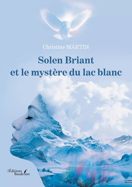 Solen Briant et le mystère du lac blanc - Martin Christine - Éditions Baudelaire