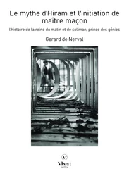 Le mythe d'Hiram et l'initiation de maître maçon: L'Histoire de la reine du Matin et de Soliman prince des génies