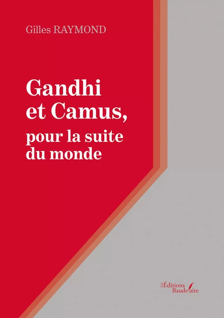 Gandhi et Camus, pour la suite du monde - Raymond Gilles - Éditions Baudelaire