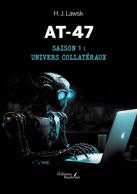 AT-47 – Saison 1 : univers collatéraux - H. J. Lawsk - Éditions Baudelaire