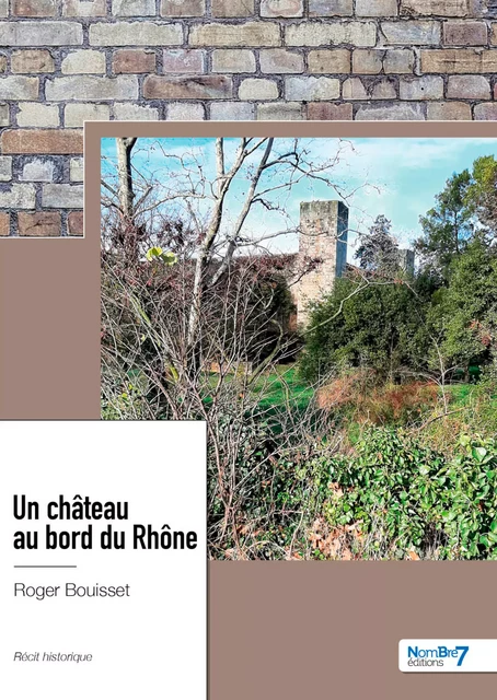 Un château au bord du Rhône - Roger Bouisset - Nombre7 Editions