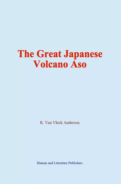 The Great Japanese Volcano Aso - R. Van Vleck Anderson - Human and Literature Publishing