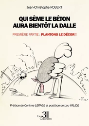 Qui sème le béton aura bientôt la dalle - Première partie : Plantons le décor !