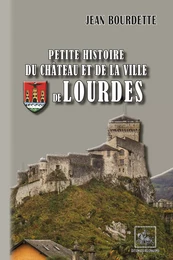 Petite Histoire du Château et de la Ville de Lourdes