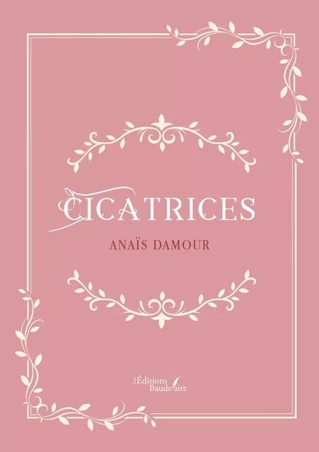 Cicatrices - Damour Anaïs - Éditions Baudelaire