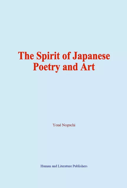 The  Spirit of Japanese Poetry and Art - Yoné Noguchi - Human and Literature Publishing