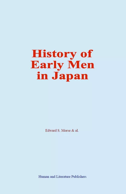 History of Early Men in Japan - Edward S. Morse & Al. - Human and Literature Publishing