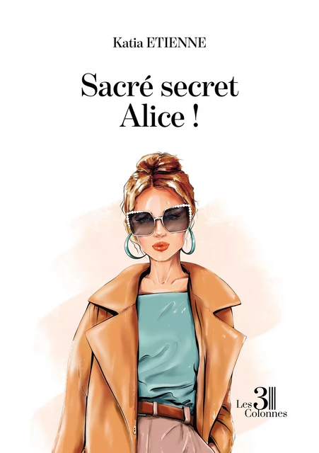 Sacré secret Alice ! - Etienne Katia - Éditions les 3 colonnes